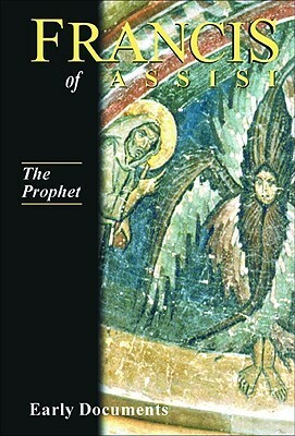 Francis of Assisi, Early Documents: Vol. 3, The Prophet (Francis of Assisi: Early Documents Vol 3) by Regis J. Armstrong