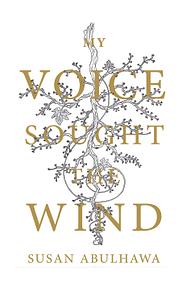 My Voice Sought the Wind by Susan Abulhawa