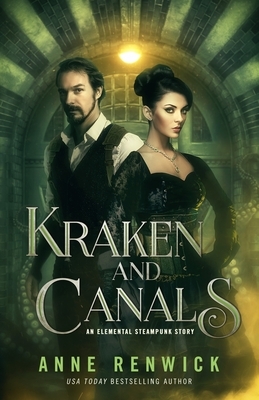 Kraken and Canals: An Elemental Steampunk Story by Anne Renwick