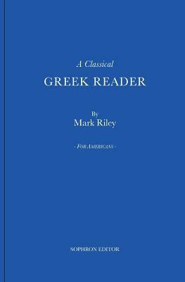 A Classical Greek Reader: With Additions, a New Introduction and Disquisition on Greek Fonts. by Mark Riley, Giles Lauren