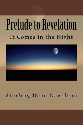 Prelude to Revelation: Spiritual Curiosity... (It Comes in the Night) by Sterling Dean Davidson