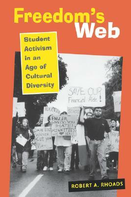 Freedom's Web: Student Activism in an Age of Cultural Diversity by Robert A. Rhoads