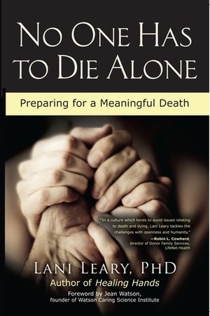 No One Has to Die Alone: Preparing for a Meaningful Death by Lani Leary, Jean Watson