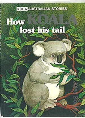 How Koala Lost His Tail by L &amp; G Adams, Jo Anne Hook