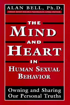 The Mind and Heart in Human Sexual Behavior: Owning and Sharing Our Personal Truths by Alan P. Bell