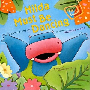 Hilda Must Be Dancing by Karma Wilson
