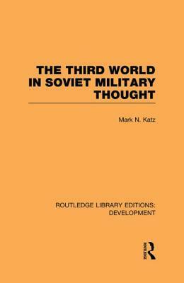 The Third World in Soviet Military Thought by Mark Katz