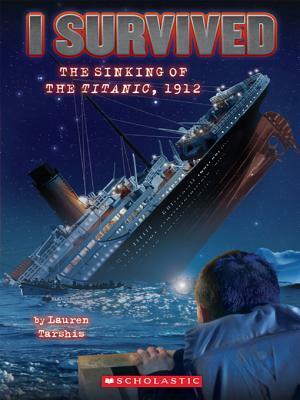 The Sinking of the Titanic, 1912 by Lauren Tarshis