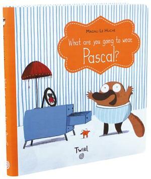 What Are You Going to Wear, Pascal? by Magali Le Huche