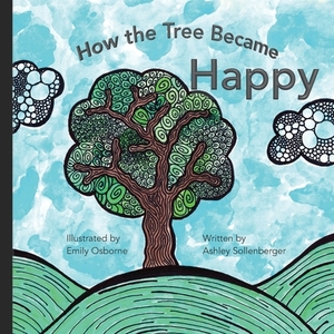 How the tree became happy by Ashley Sollenberger