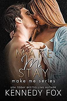 Make Me Stay by Kennedy Fox