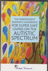 The Independent Woman's Handbook for Super Safe Living on the Autistic Spectrum by Robyn Steward