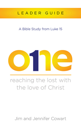 The One Leader Guide: Reaching the Lost with the Love of Christ by Jim Cowart, Jennifer Cowart