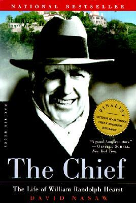 The Chief: The Life of William Randolph Hearst by David Nasaw