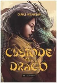 La Custode del Drago by Carole Wilkinson