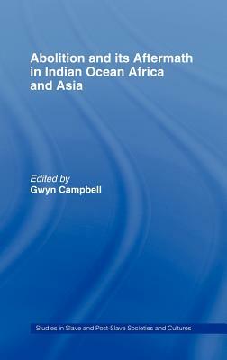 Abolition and Its Aftermath in the Indian Ocean Africa and Asia by 