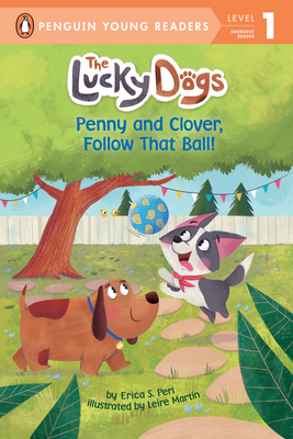 Penny and Clover, Follow That Ball! by Erica S. Perl