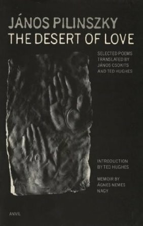 The Desert of Love by János Pilinszky, Ted Hughes, Nemes Nagy Ágnes, János Csokits
