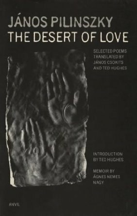 The Desert of Love by János Pilinszky, Nemes Nagy Ágnes, János Csokits, Ted Hughes