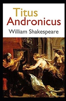 Titus Andronicus Illustrated by William Shakespeare