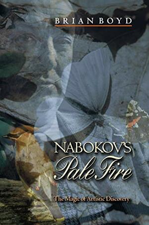 Nabokov\'s pale Fire: The Magic of Artistic Discovery by Vladimir Nabokov, Brian Boyd