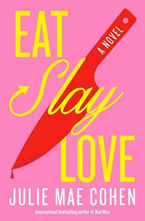 Eat, Slay, Love: A Novel by Julie Mae Cohen, Julie Mae Cohen