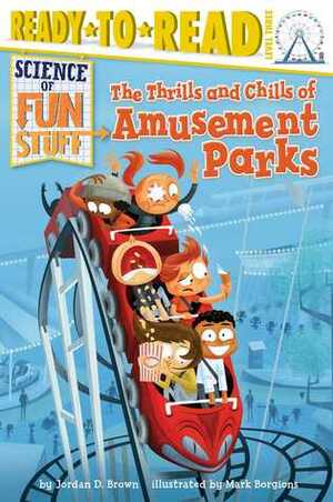The Thrills and Chills of Amusement Parks by Mark Borgions, Jordan D. Brown