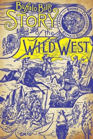 Buffalo Bill's Story of the Wild West by William F. Cody