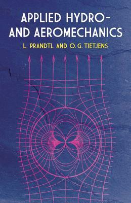 Applied Hydro- And Aeromechanics by Ludwig Prandtl, O. G. Tietjens