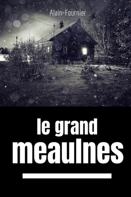 Le Grand Meaulnes: par Alain Fournier by Alain-Fournier