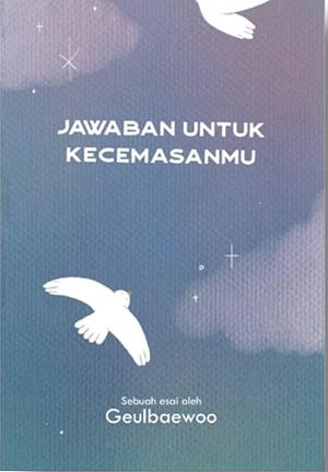 Jawaban Untuk Kecemasanmu  by geulbaewoo