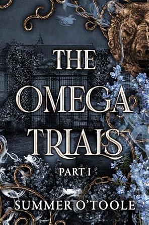 The Omega Trials: Part I by Summer O'Toole