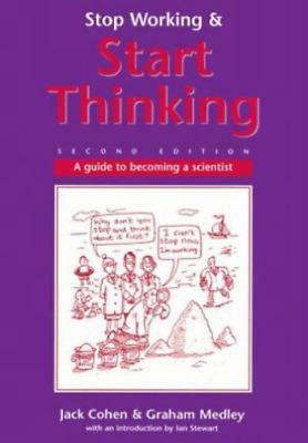 Stop Working &amp; Start Thinking: A Guide to Becoming a Scientist by Graham Medley, Jack Cohen