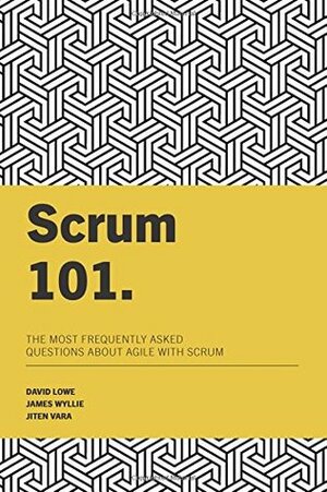 Scrum 101 by Jiten Vara, David Lowe, James Wyllie
