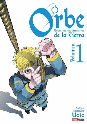 Orbe: Sobre los movimientos de la tierra, Vol. 1 by Uoto