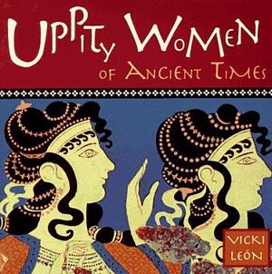 Uppity Women of Ancient Times by Vicki León