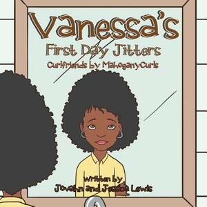 Vanessa's First Day Jitters: Curlfriends by MahoganyCurls(R) by Jessica Lewis, Jovahn Lewis