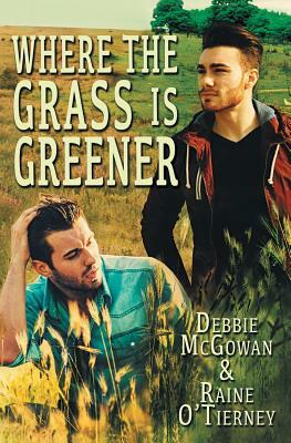 Where the Grass Is Greener by Debbie McGowan, Raine O'Tierney