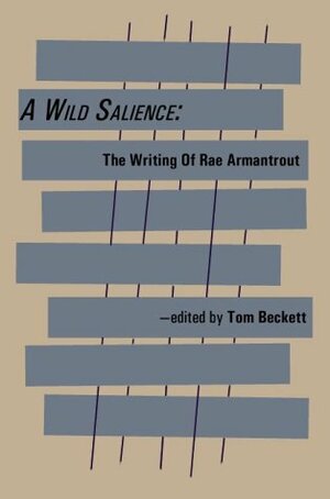 A Wild Salience : The Writing of Rae Armantrout by Bobbie West, Tom Beckett, Robert Drake