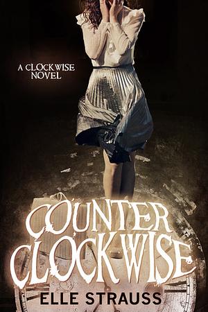 Counter Clockwise by Elle Strauss