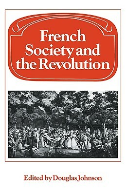 French Society and the Revolution by Douglas Johnson