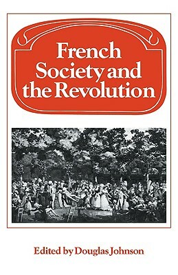 French Society and the Revolution by Douglas Johnson