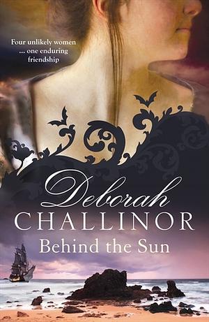 Behind the Sun by Deborah Challinor