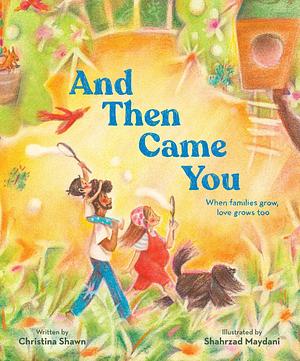 And Then Came You: When Families Grow, Love Grows Too by Shahrzad Maydani, Christina Shawn