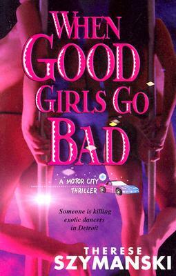When Good Girls Go Bad by Therese Szymanski