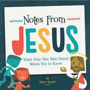 Notes From Jesus: What Your New Best Friend Wants You to Know by Mikal Keefer, Mikal Keefer, Group Publishing