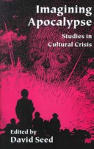 Imagining Apocalypse: Studies in Cultural Crisis by David Seed