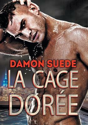 La Cage Dorée by Damon Suede