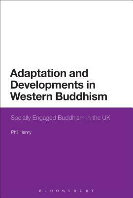 Adaptation and Developments in Western Buddhism: Socially Engaged Buddhism in the UK by Phil Henry