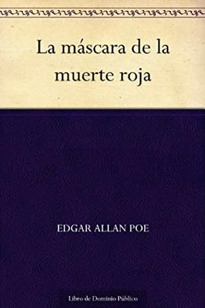 La máscara de la muerte roja by Edgar Allan Poe